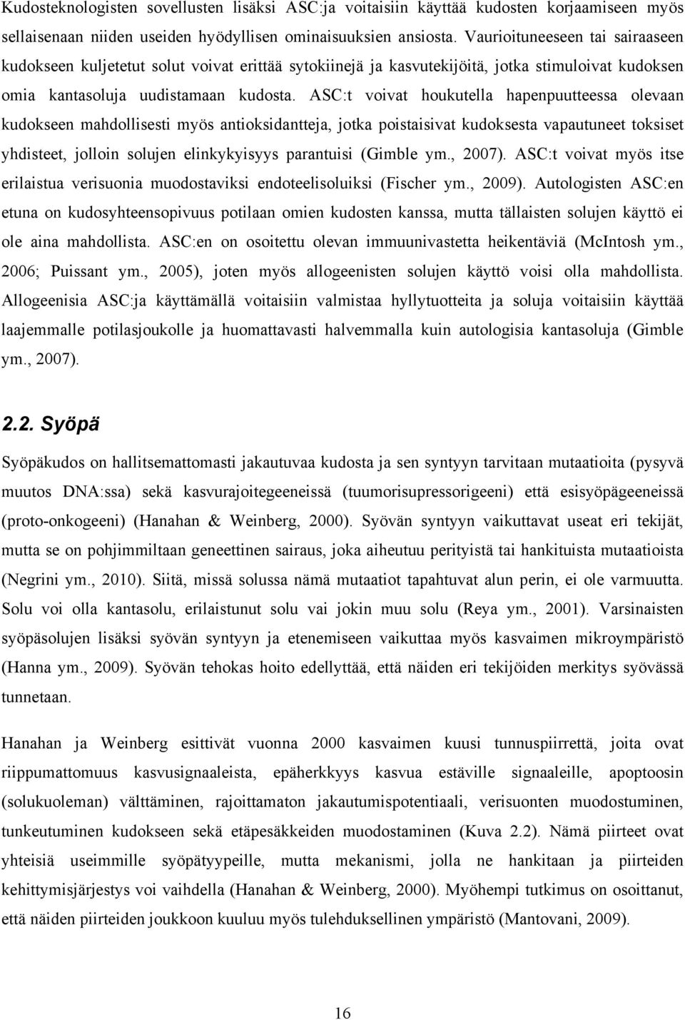 ASC:t voivat houkutella hapenpuutteessa olevaan kudokseen mahdollisesti myös antioksidantteja, jotka poistaisivat kudoksesta vapautuneet toksiset yhdisteet, jolloin solujen elinkykyisyys parantuisi