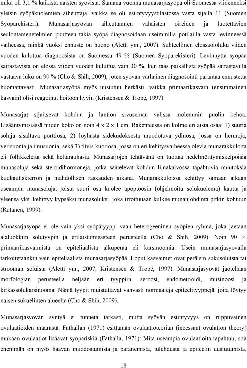 Munasarjasyövän aiheuttamien vähäisten oireiden ja luotettavien seulontamenetelmien puutteen takia syöpä diagnosoidaan useimmilla potilailla vasta levinneessä vaiheessa, minkä vuoksi ennuste on huono