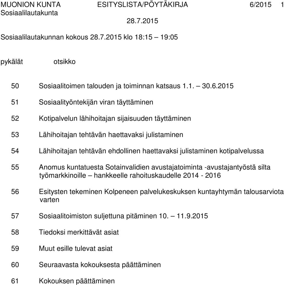 2015 51 Sosiaalityöntekijän viran täyttäminen 52 Kotipalvelun lähihoitajan sijaisuuden täyttäminen 53 Lähihoitajan tehtävän haettavaksi julistaminen 54 Lähihoitajan tehtävän ehdollinen