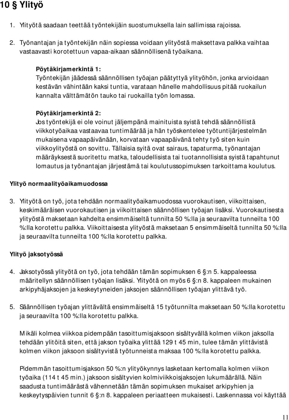 Pöytäkirjamerkintä 1: Työntekijän jäädessä säännöllisen työajan päätyttyä ylityöhön, jonka arvioidaan kestävän vähintään kaksi tuntia, varataan hänelle mahdollisuus pitää ruokailun kannalta