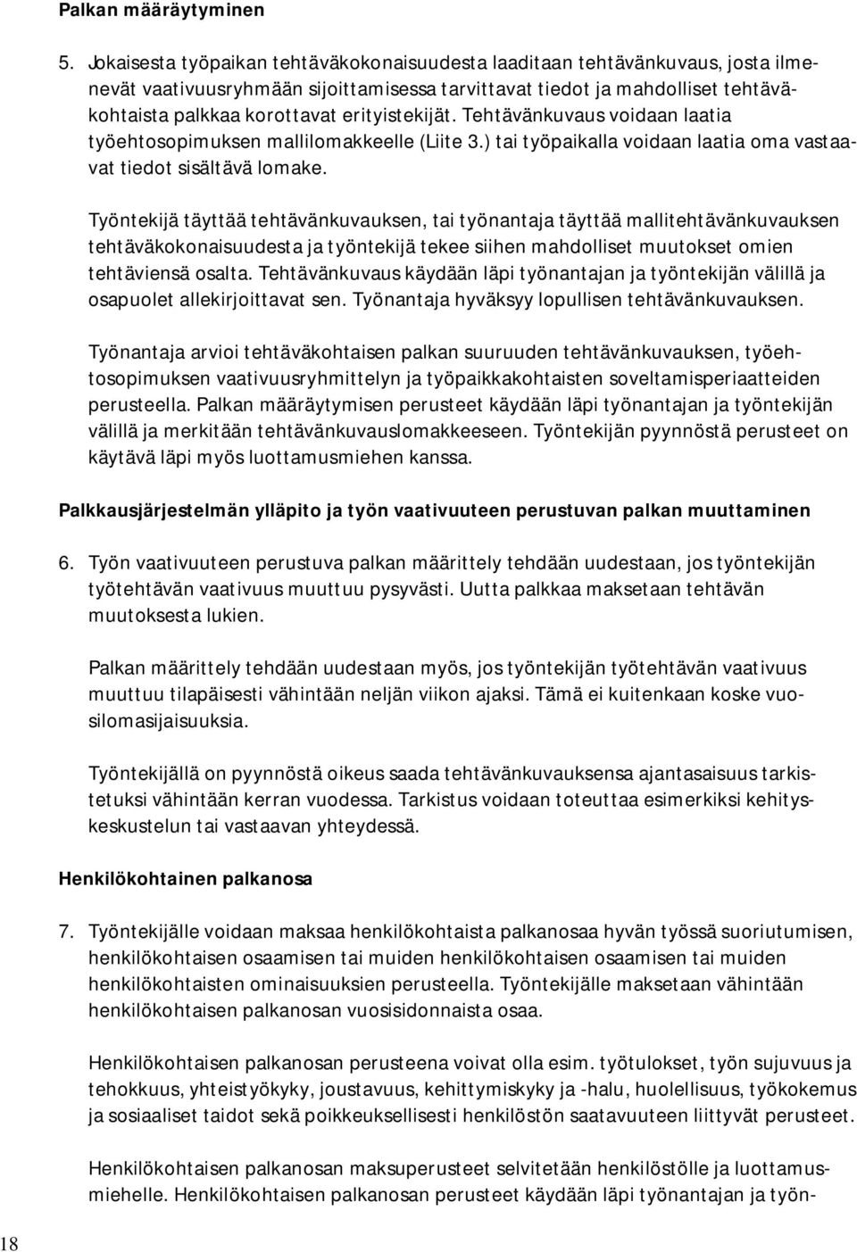 erityistekijät. Tehtävänkuvaus voidaan laatia työehtosopimuksen mallilomakkeelle (Liite 3.) tai työpaikalla voidaan laatia oma vastaavat tiedot sisältävä lomake.