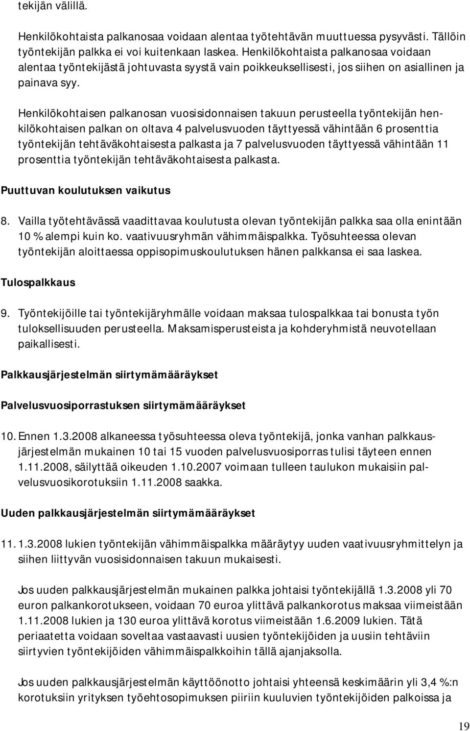 Henkilökohtaisen palkanosan vuosisidonnaisen takuun perusteella työntekijän henkilökohtaisen palkan on oltava 4 palvelusvuoden täyttyessä vähintään 6 prosenttia työntekijän tehtäväkohtaisesta