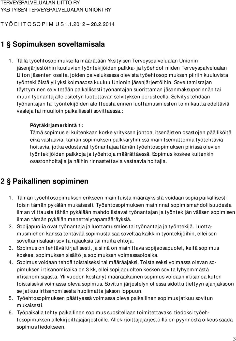 palveluksessa olevista työehtosopimuksen piiriin kuuluvista työntekijöistä yli yksi kolmasosa kuuluu Unionin jäsenjärjestöihin.