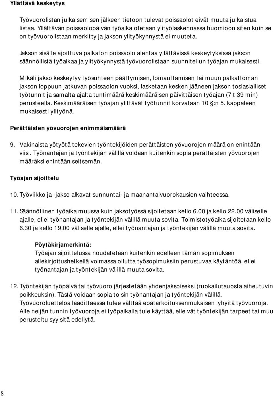 Jakson sisälle ajoittuva palkaton poissaolo alentaa yllättävissä keskeytyksissä jakson säännöllistä työaikaa ja ylityökynnystä työvuorolistaan suunnitellun työajan mukaisesti.