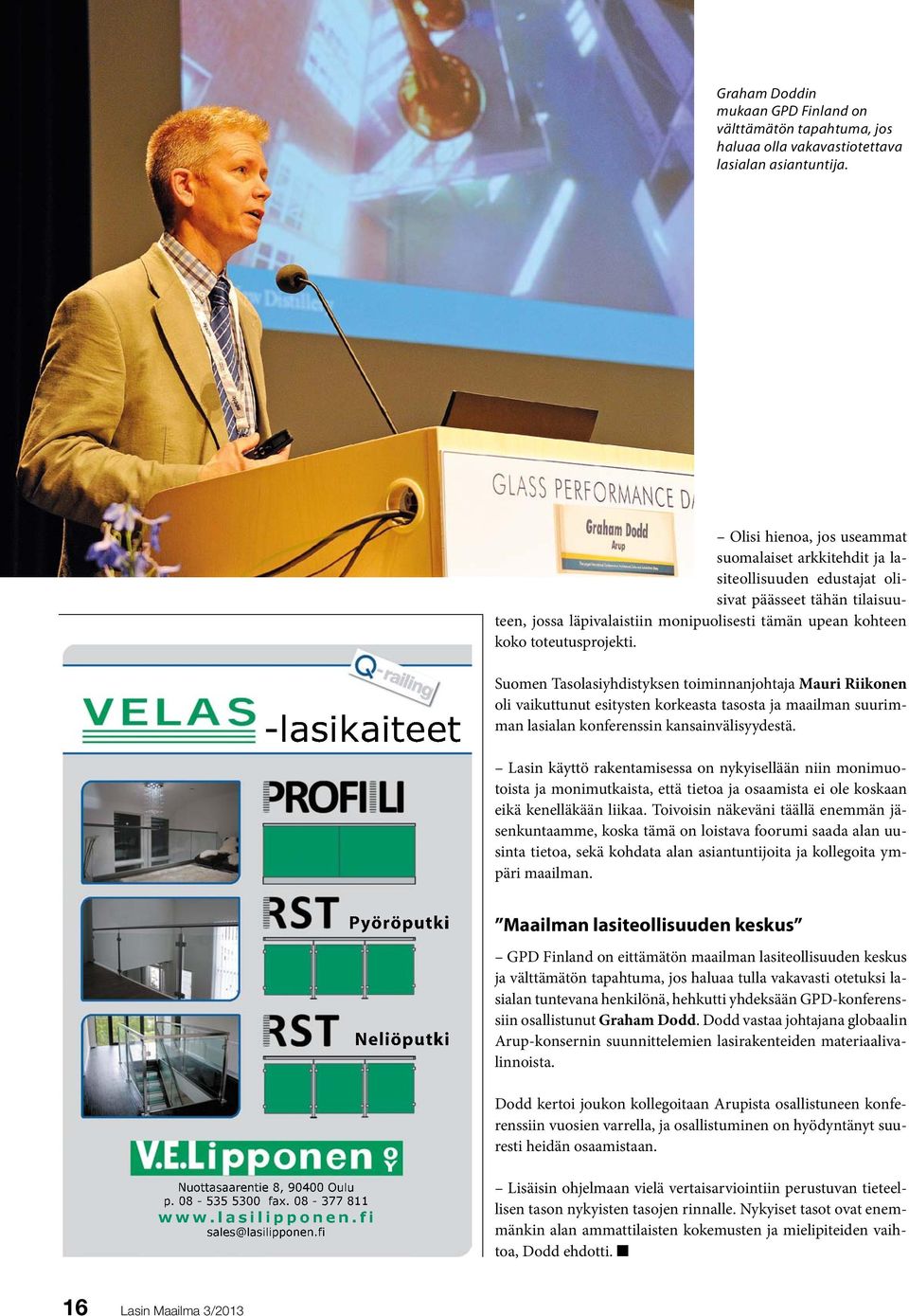 -lasikaiteet Suomen Tasolasiyhdistyksen toiminnanjohtaja Mauri Riikonen oli vaikuttunut esitysten korkeasta tasosta ja maailman suurimman lasialan konferenssin kansainvälisyydestä.