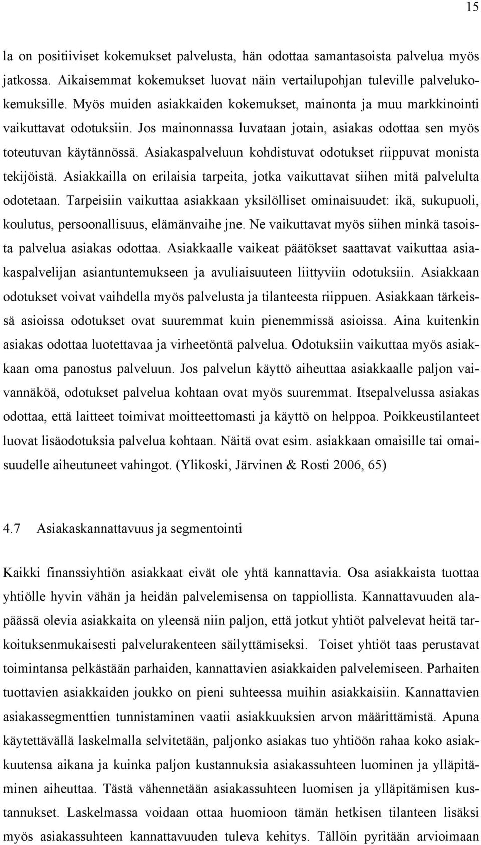 Asiakaspalveluun kohdistuvat odotukset riippuvat monista tekijöistä. Asiakkailla on erilaisia tarpeita, jotka vaikuttavat siihen mitä palvelulta odotetaan.