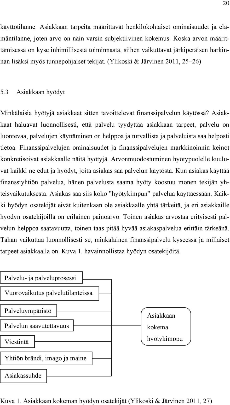 3 Asiakkaan hyödyt Minkälaisia hyötyjä asiakkaat sitten tavoittelevat finanssipalvelun käytössä?