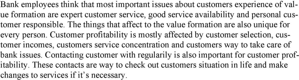 Customer profitability is mostly affected by customer selection, customer incomes, customers service concentration and customers way to take care of bank