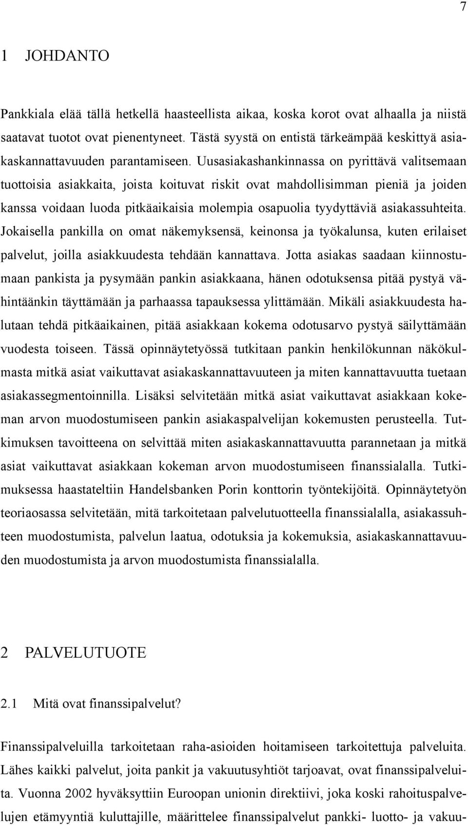 Uusasiakashankinnassa on pyrittävä valitsemaan tuottoisia asiakkaita, joista koituvat riskit ovat mahdollisimman pieniä ja joiden kanssa voidaan luoda pitkäaikaisia molempia osapuolia tyydyttäviä