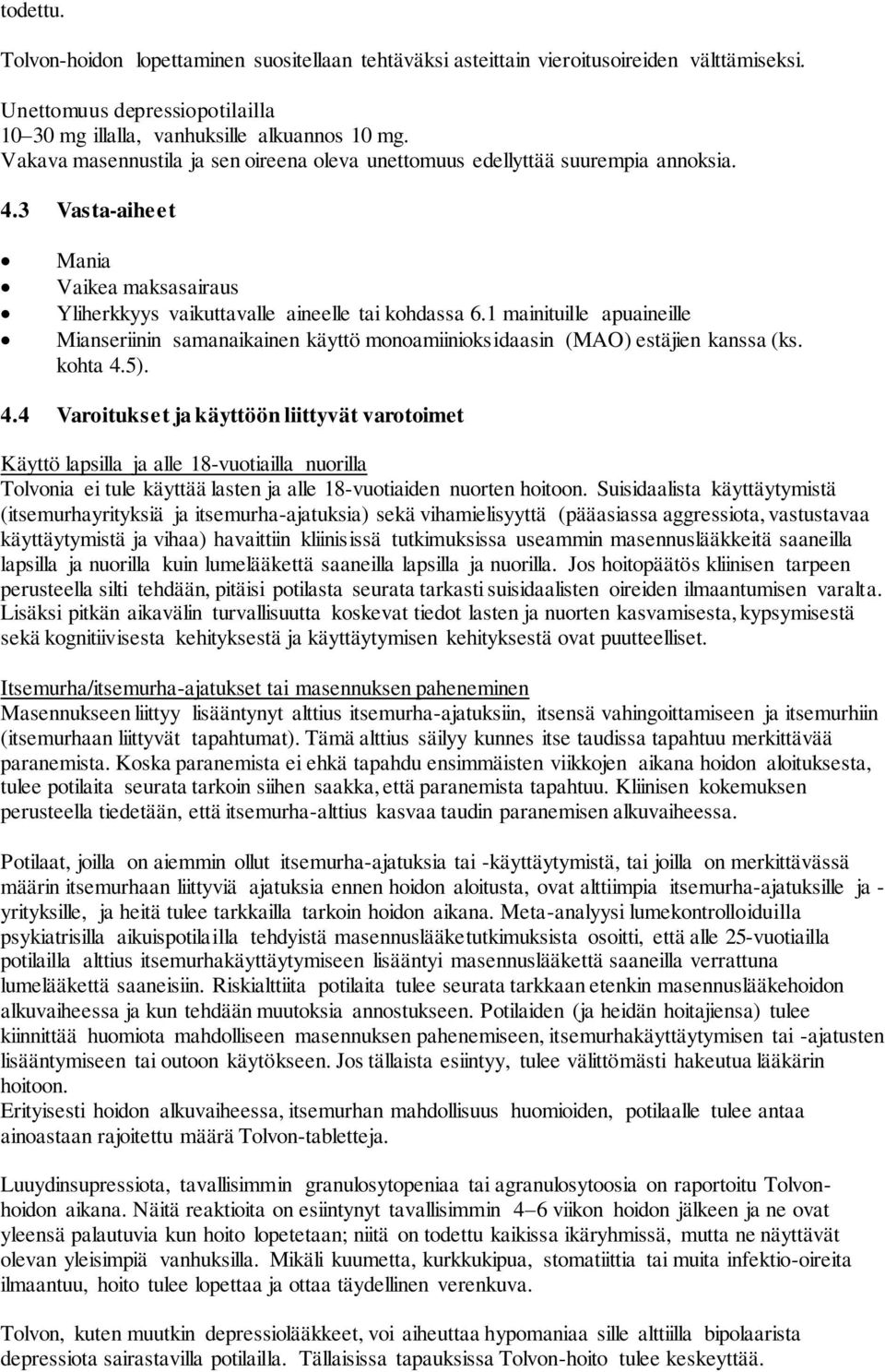 1 mainituille apuaineille Mianseriinin samanaikainen käyttö monoamiinioksidaasin (MAO) estäjien kanssa (ks. kohta 4.