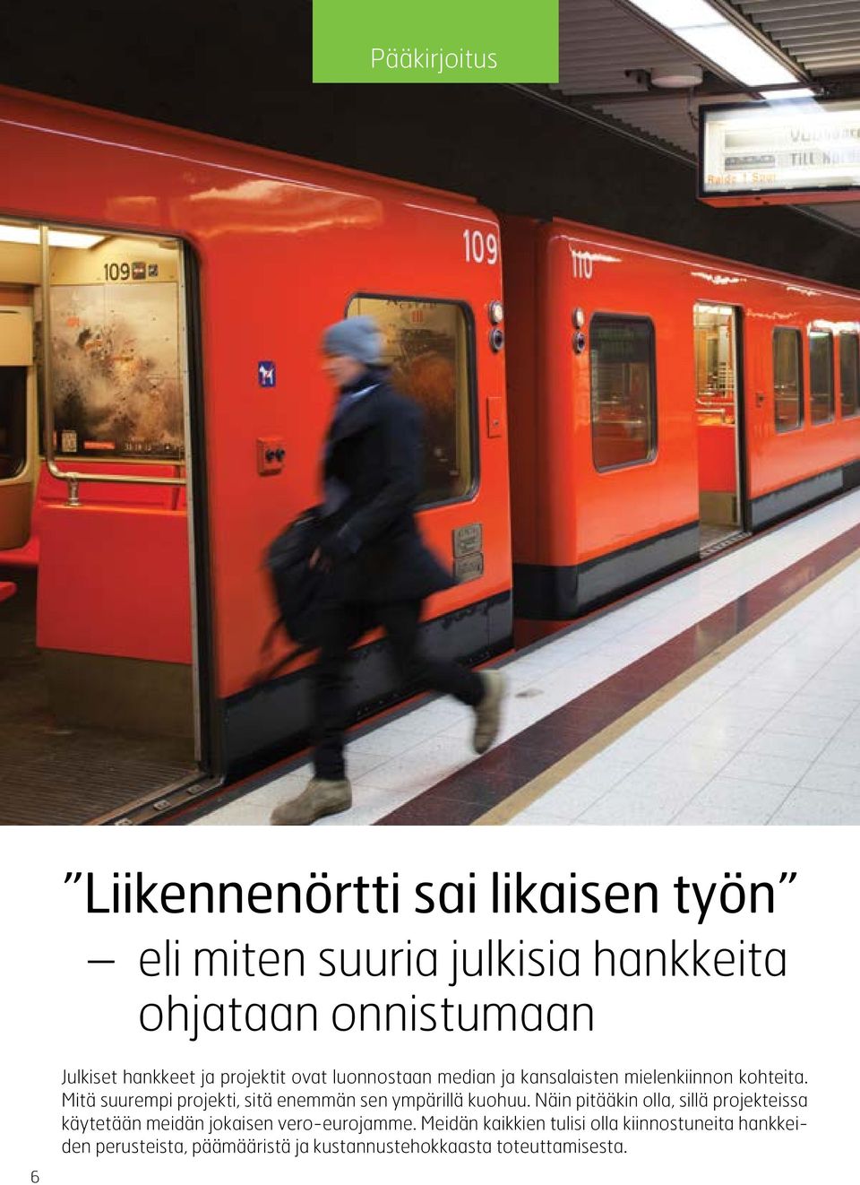 Mitä suurempi projekti, sitä enemmän sen ympärillä kuohuu.