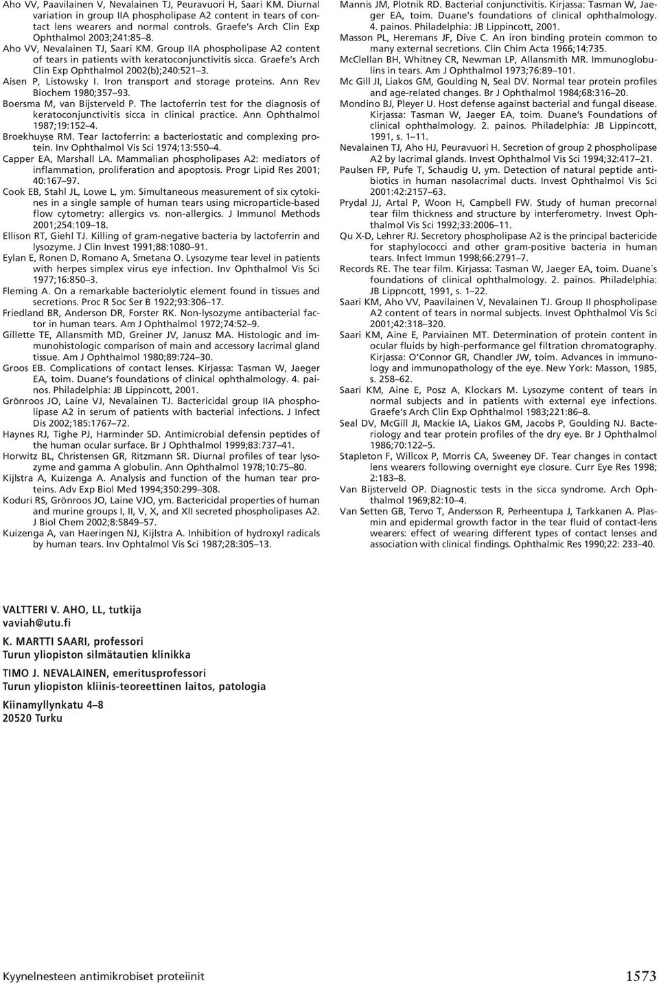 Graefe s Arch Clin Exp Ophthalmol 2002(b);240:521 3. Aisen P, Listowsky I. Iron transport and storage proteins. Ann Rev Biochem 1980;357 93. Boersma M, van Bijsterveld P.