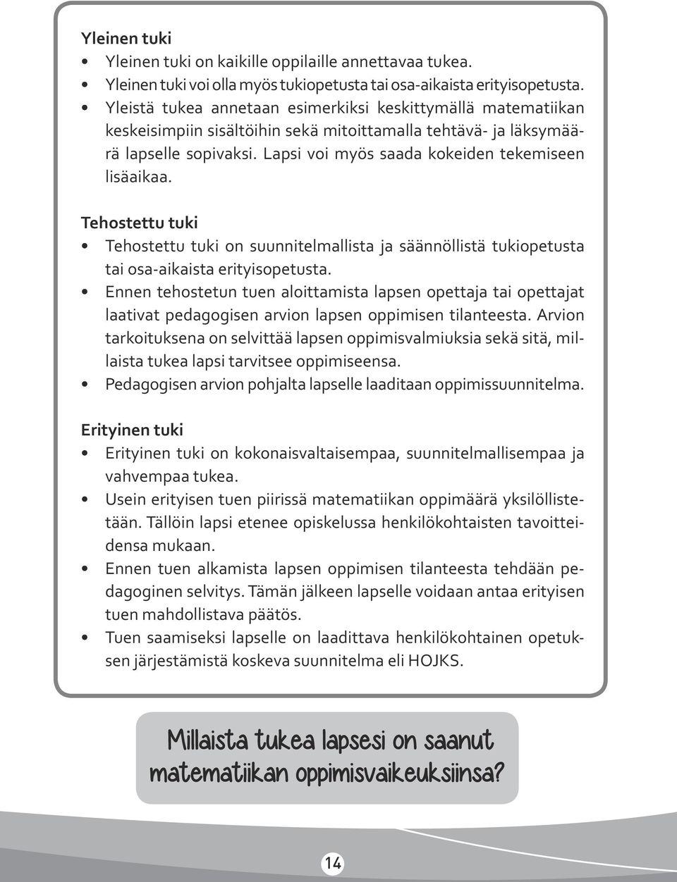 Lapsi voi myös saada kokeiden tekemiseen lisäaikaa. Tehostettu tuki Tehostettu tuki on suunnitelmallista ja säännöllistä tukiopetusta tai osa-aikaista erityisopetusta.