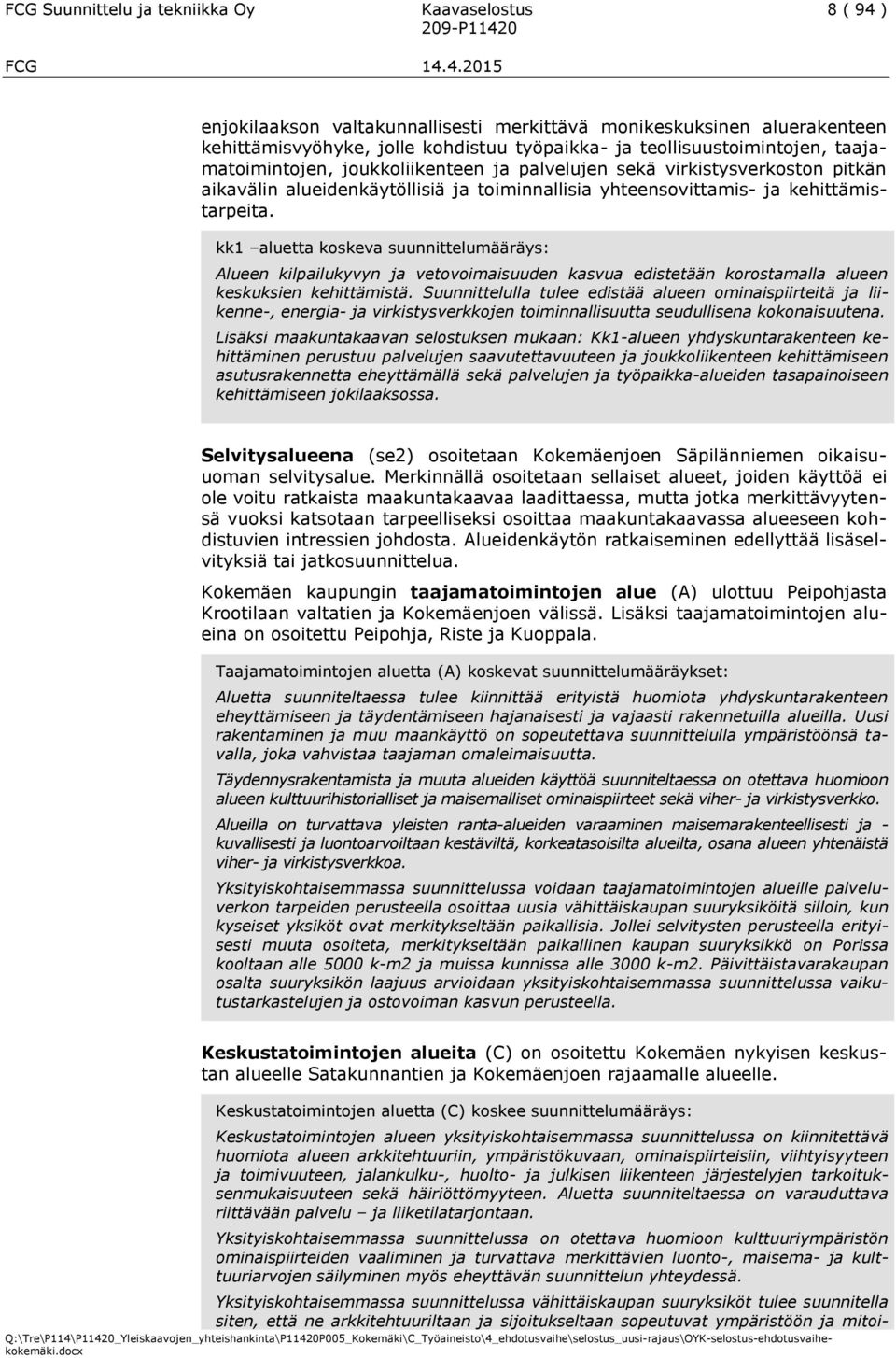 kk1 aluetta koskeva suunnittelumääräys: Alueen kilpailukyvyn ja vetovoimaisuuden kasvua edistetään korostamalla alueen keskuksien kehittämistä.