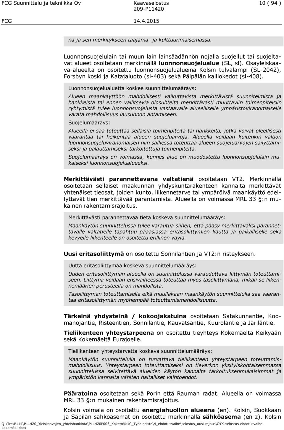 Osayleiskaava-alueelta on osoitettu luonnonsuojelualueina Kolsin tulvalampi (SL-2042), Forsbyn koski ja Katajaluoto (sl-403) sekä Pälpälän kalliokedot (sl-408).