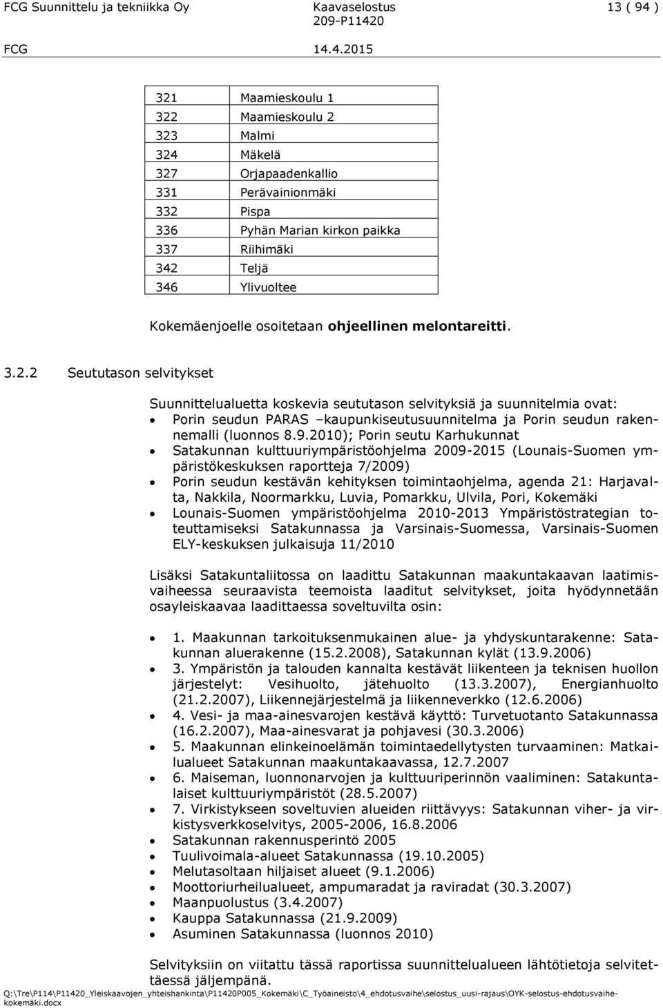 9.2010); Porin seutu Karhukunnat Satakunnan kulttuuriympäristöohjelma 2009-2015 (Lounais-Suomen ympäristökeskuksen raportteja 7/2009) Porin seudun kestävän kehityksen toimintaohjelma, agenda 21: