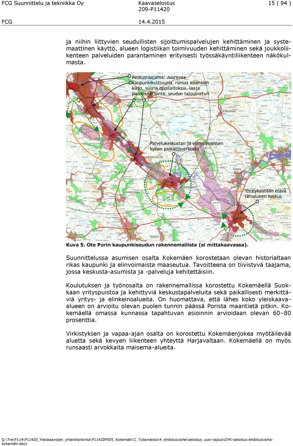 Suunnittelussa asumisen osalta Kokemäen korostetaan olevan historialtaan rikas kaupunki ja elinvoimaista maaseutua.
