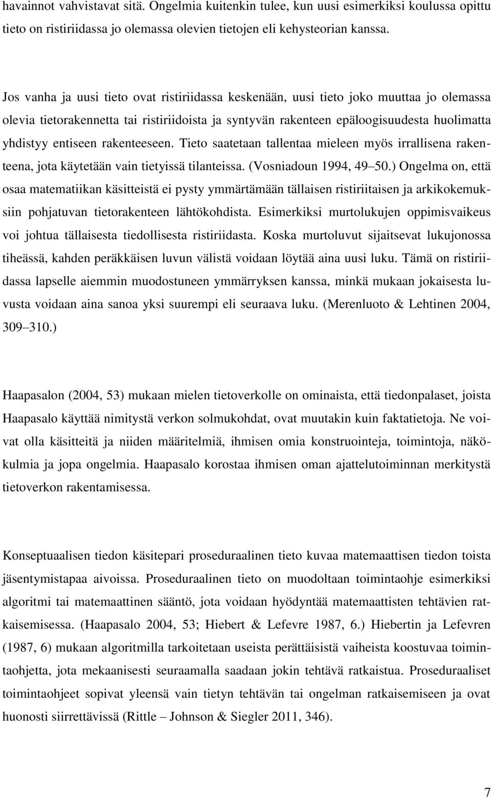 rakenteeseen. Tieto saatetaan tallentaa mieleen myös irrallisena rakenteena, jota käytetään vain tietyissä tilanteissa. (Vosniadoun 1994, 49 50.