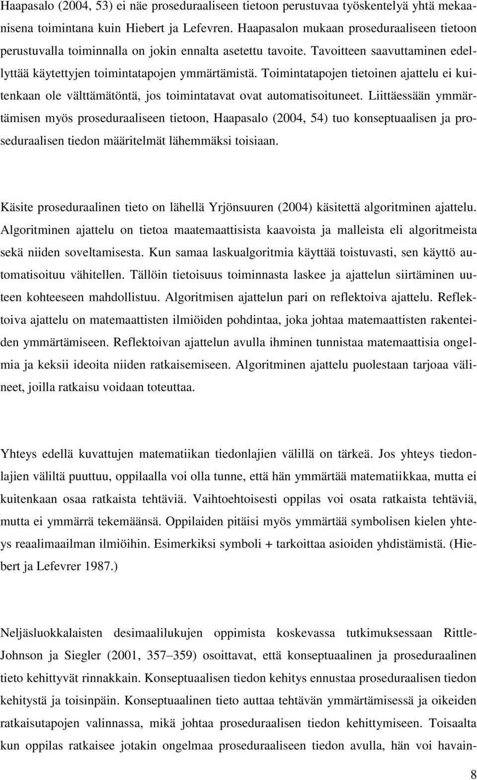 Toimintatapojen tietoinen ajattelu ei kuitenkaan ole välttämätöntä, jos toimintatavat ovat automatisoituneet.