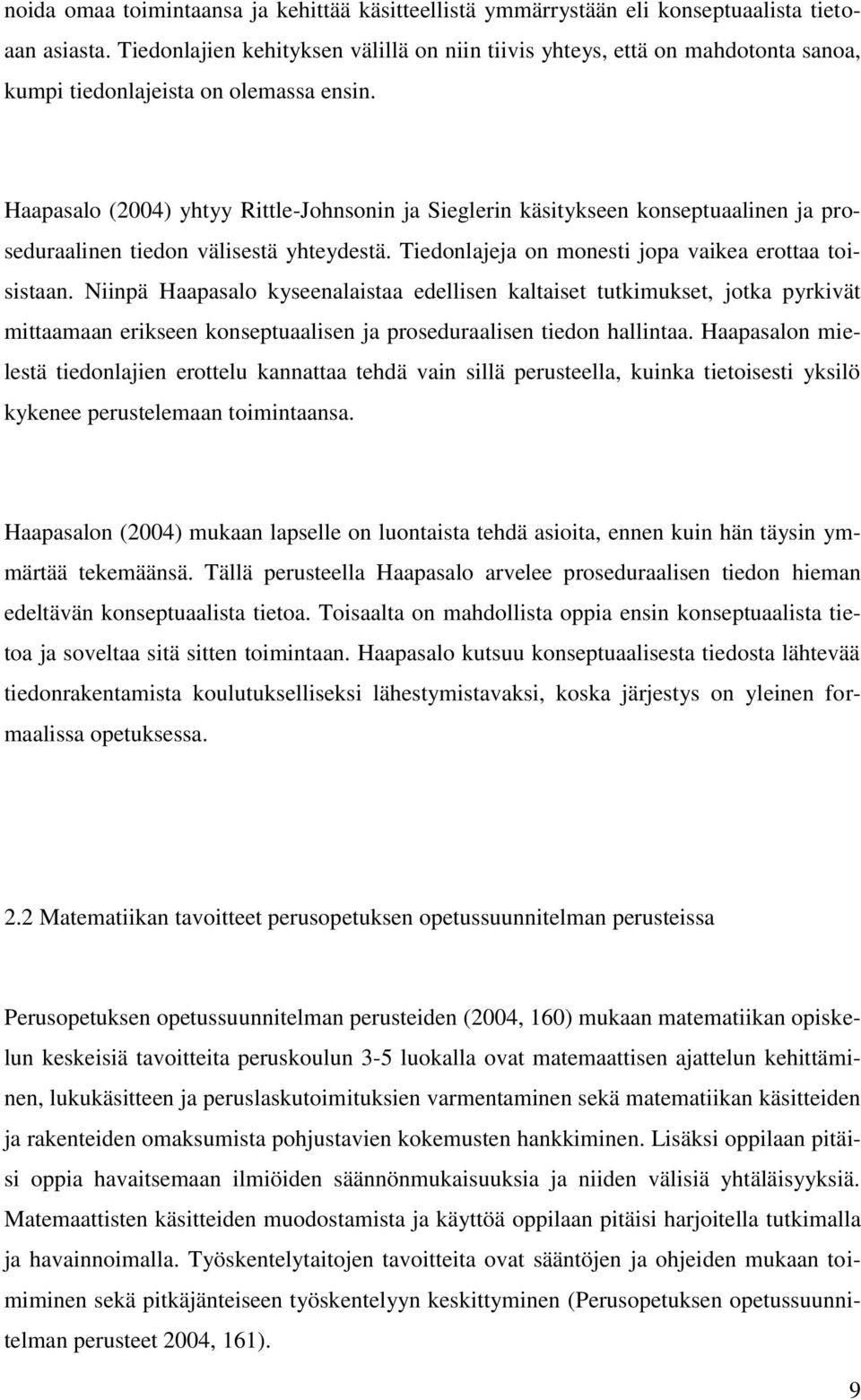 Haapasalo (2004) yhtyy Rittle-Johnsonin ja Sieglerin käsitykseen konseptuaalinen ja proseduraalinen tiedon välisestä yhteydestä. Tiedonlajeja on monesti jopa vaikea erottaa toisistaan.