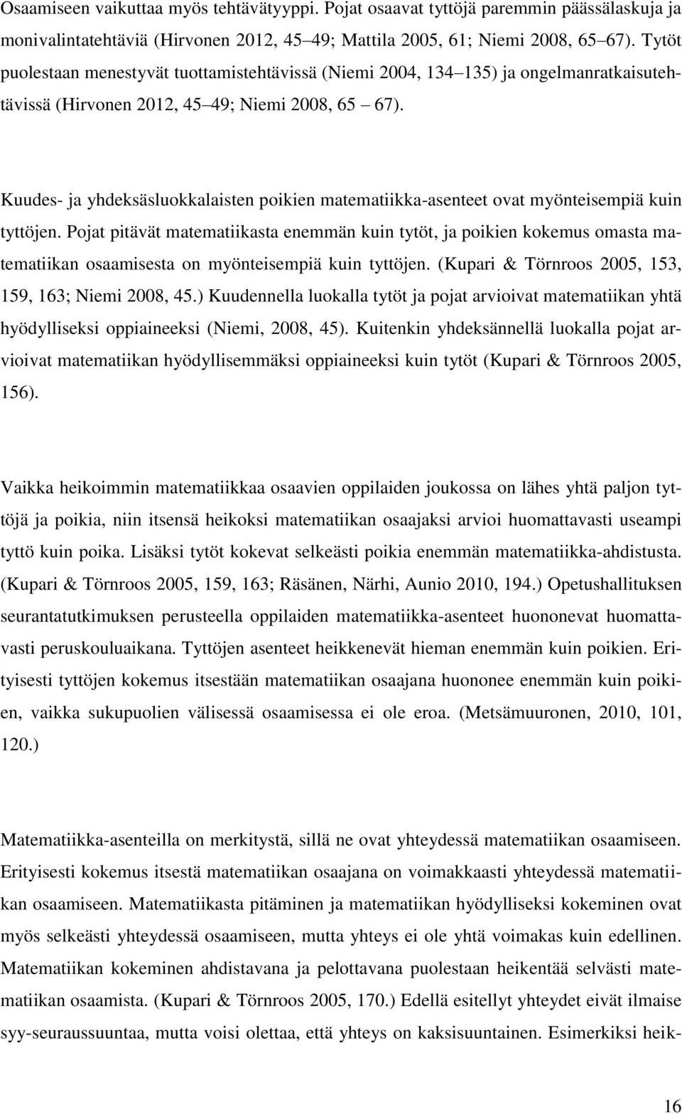 Kuudes- ja yhdeksäsluokkalaisten poikien matematiikka-asenteet ovat myönteisempiä kuin tyttöjen.