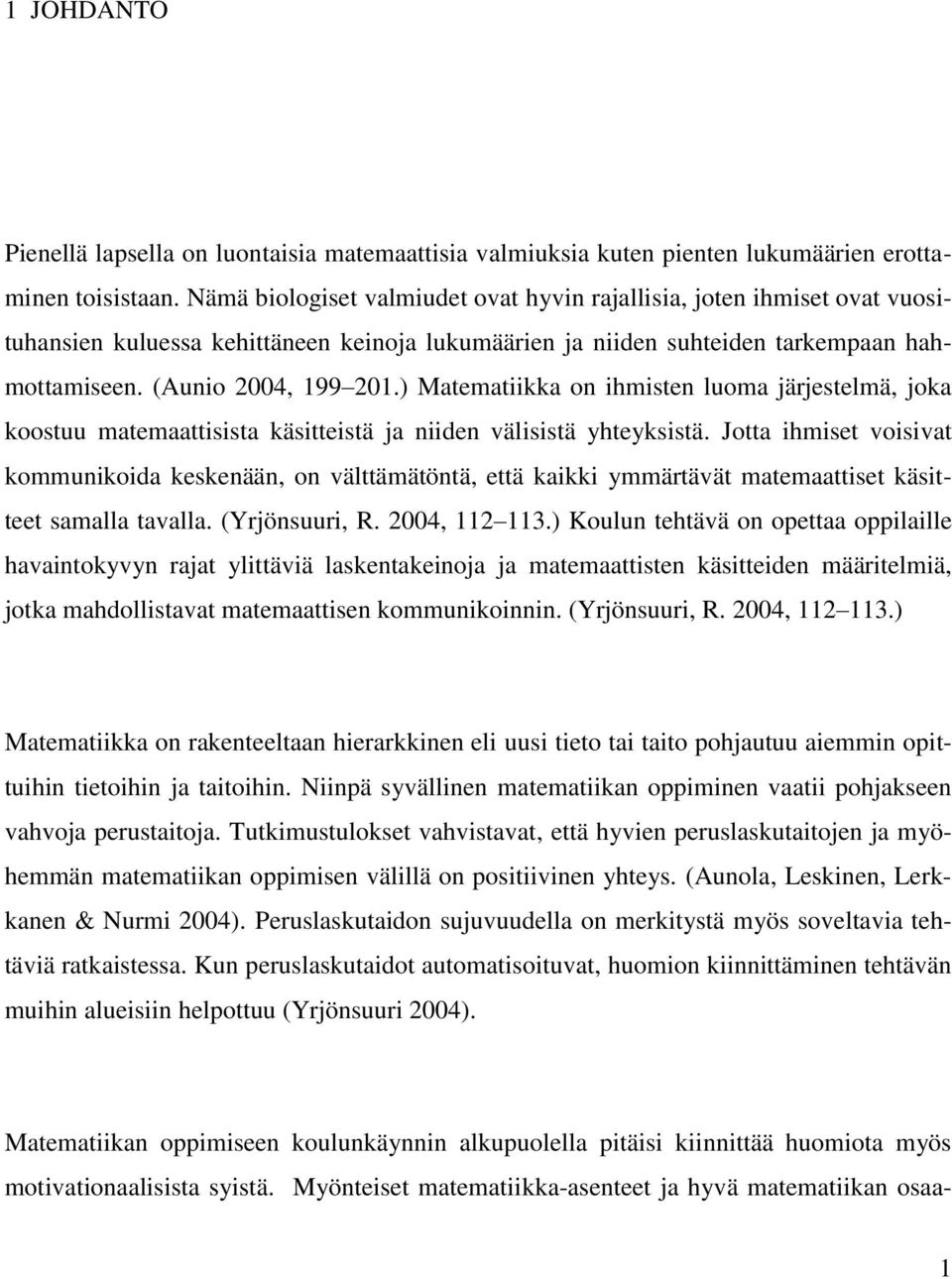 ) Matematiikka on ihmisten luoma järjestelmä, joka koostuu matemaattisista käsitteistä ja niiden välisistä yhteyksistä.