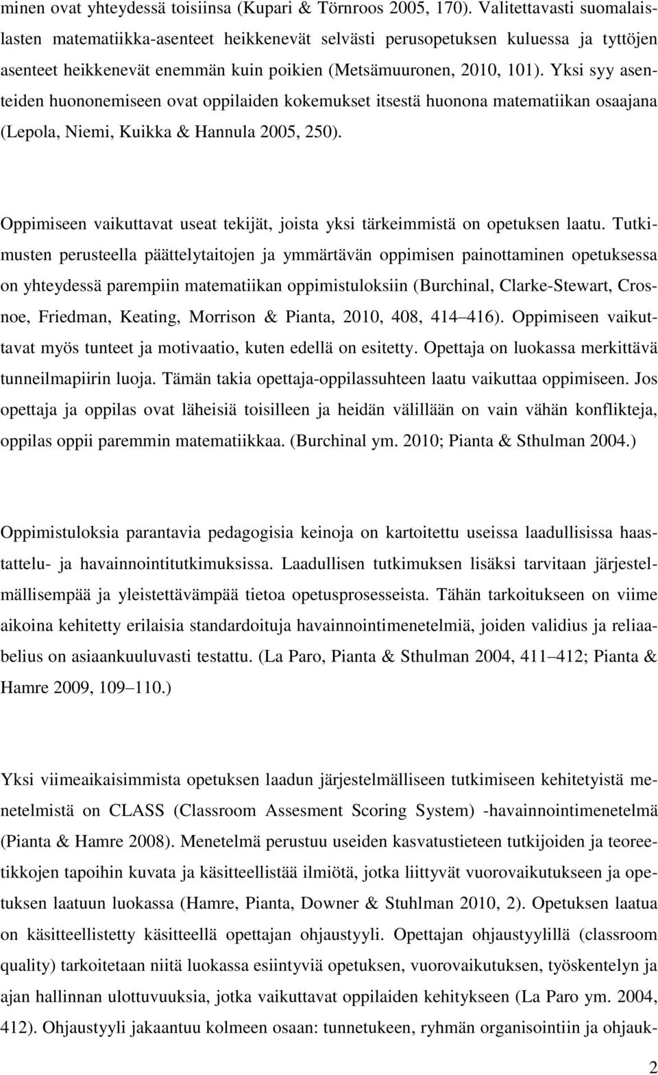 Yksi syy asenteiden huononemiseen ovat oppilaiden kokemukset itsestä huonona matematiikan osaajana (Lepola, Niemi, Kuikka & Hannula 2005, 250).