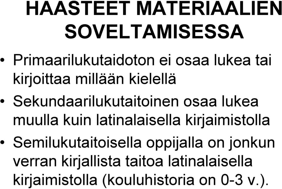 latinalaisella kirjaimistolla Semilukutaitoisella oppijalla on jonkun