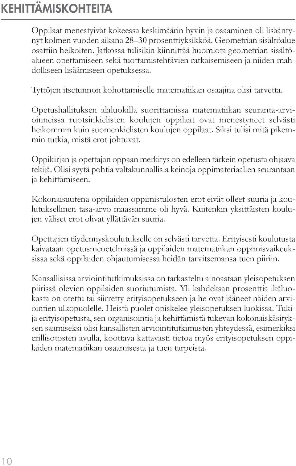 Tyttöjen itsetunnon kohottamiselle matematiikan osaajina olisi tarvetta.