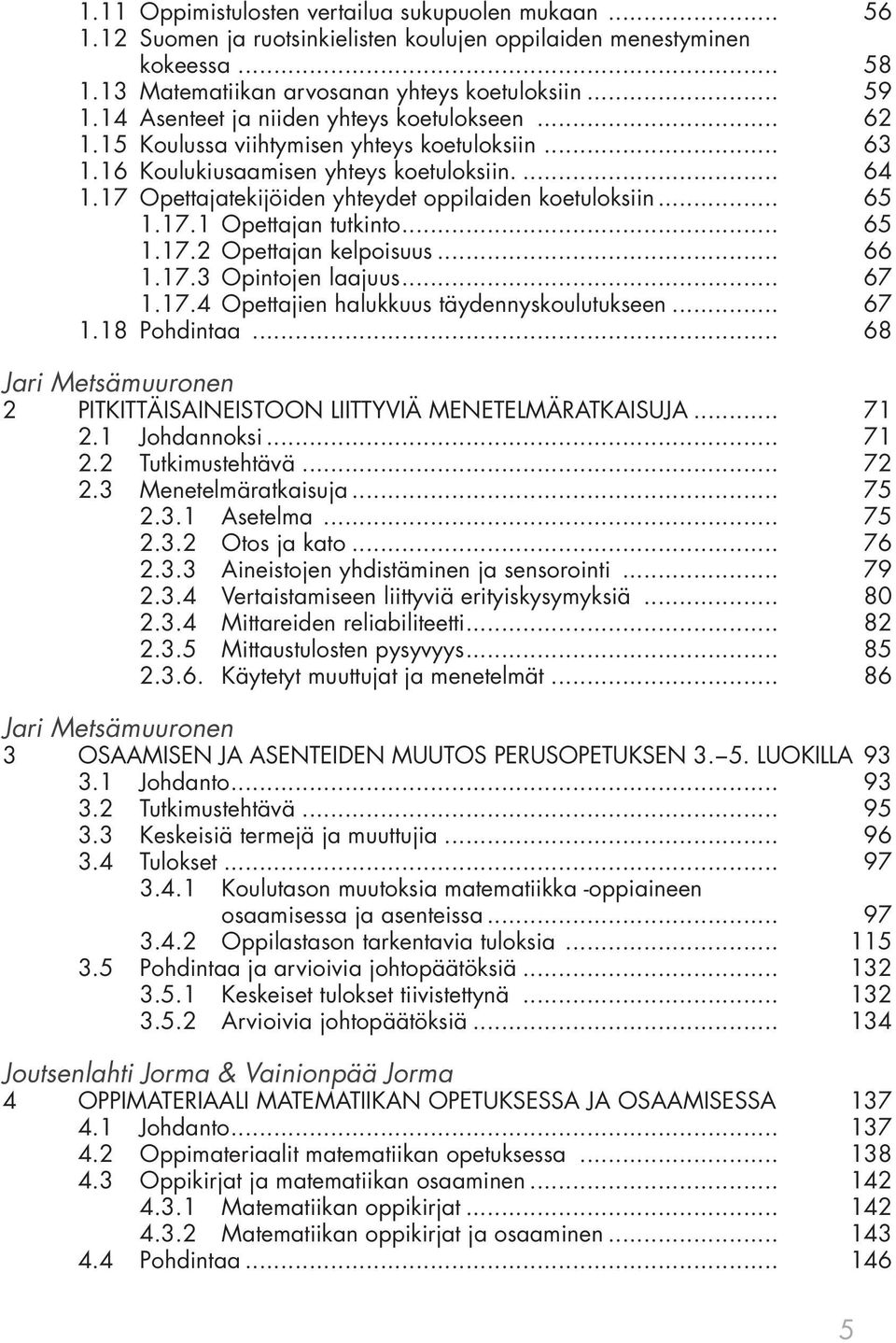 17 Opettajatekijöiden yhteydet oppilaiden koetuloksiin... 65 1.17.1 Opettajan tutkinto... 65 1.17.2 Opettajan kelpoisuus... 66 1.17.3 Opintojen laajuus... 67 1.17.4 Opettajien halukkuus täydennyskoulutukseen.