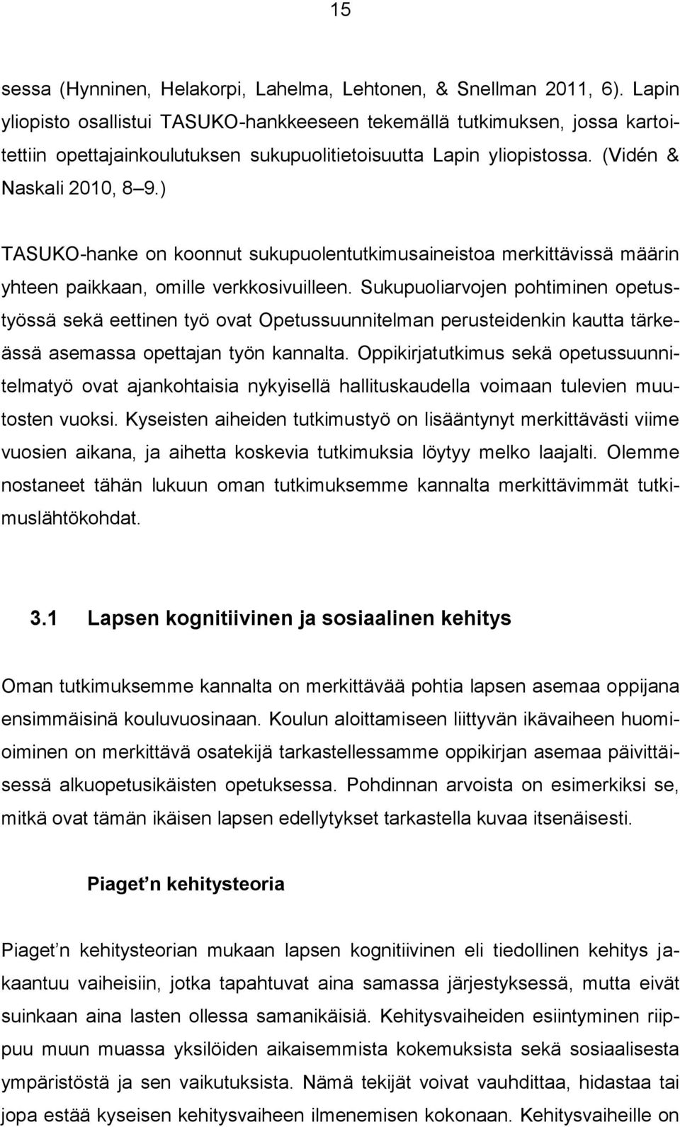 ) TASUKO-hanke on koonnut sukupuolentutkimusaineistoa merkittävissä määrin yhteen paikkaan, omille verkkosivuilleen.