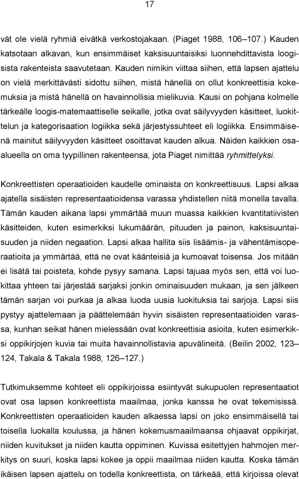 Kausi on pohjana kolmelle tärkeälle loogis-matemaattiselle seikalle, jotka ovat säilyvyyden käsitteet, luokittelun ja kategorisaation logiikka sekä järjestyssuhteet eli logiikka.