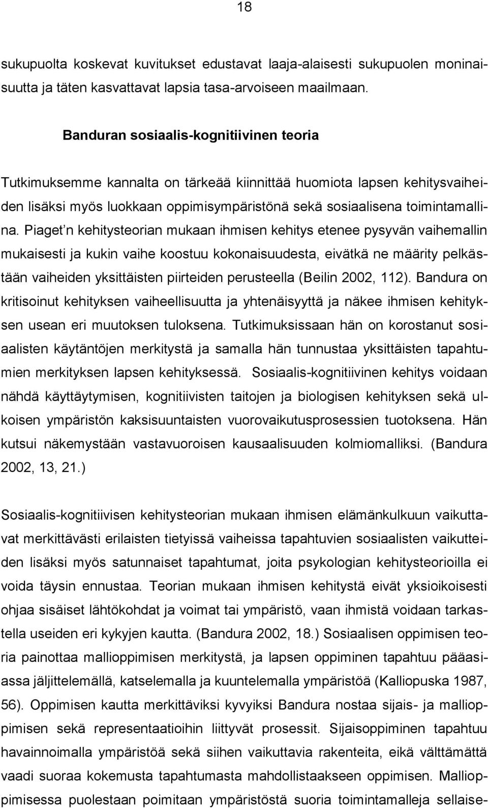 Piaget n kehitysteorian mukaan ihmisen kehitys etenee pysyvän vaihemallin mukaisesti ja kukin vaihe koostuu kokonaisuudesta, eivätkä ne määrity pelkästään vaiheiden yksittäisten piirteiden