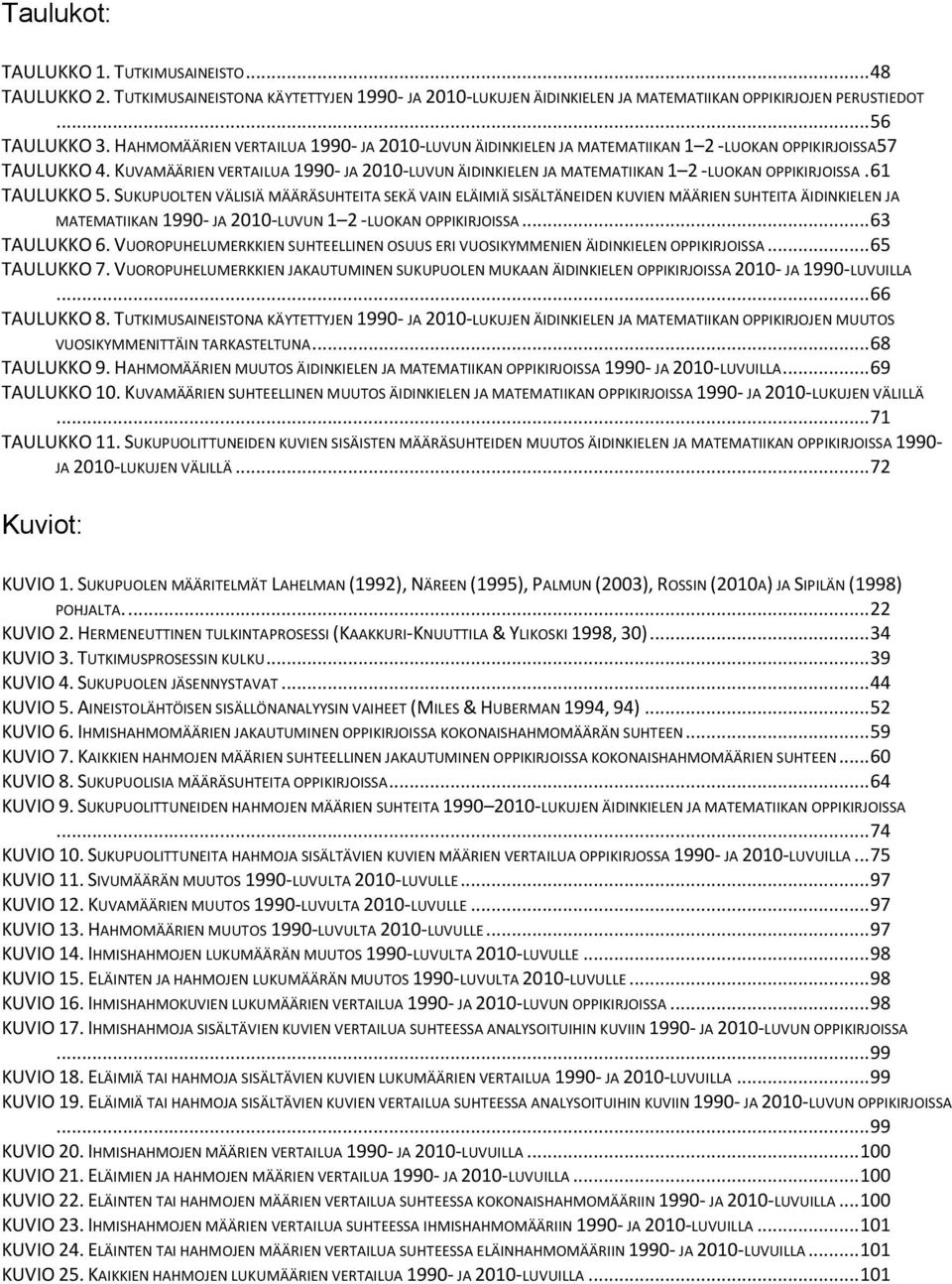 KUVAMÄÄRIEN VERTAILUA 1990- JA 2010-LUVUN ÄIDINKIELEN JA MATEMATIIKAN 1 2 -LUOKAN OPPIKIRJOISSA. 61 TAULUKKO 5.