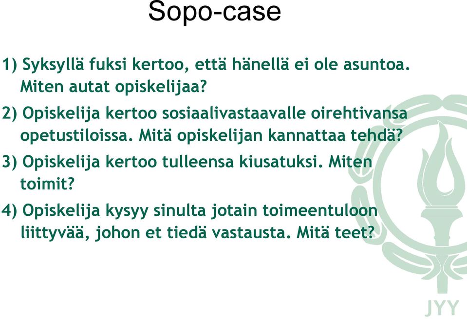 2) Opiskelija kertoo sosiaalivastaavalle oirehtivansa opetustiloissa.