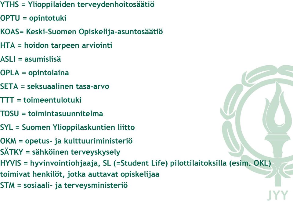 = Suomen Ylioppilaskuntien liitto OKM = opetus- ja kulttuuriministeriö SÄTKY = sähköinen terveyskysely HYVIS =