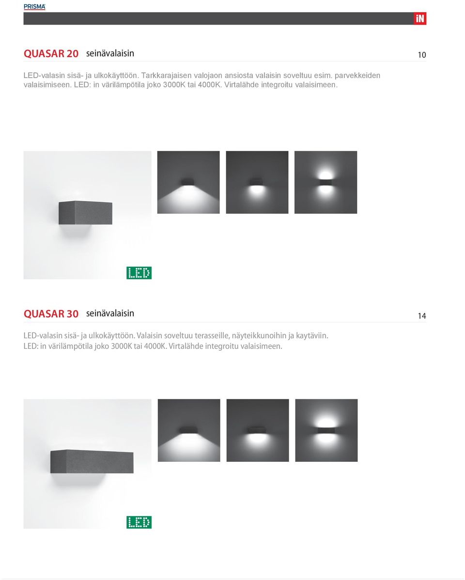 LED: in värilämpötila joko 3000K tai 4000K. Virtalähde integroitu valaisimeen.