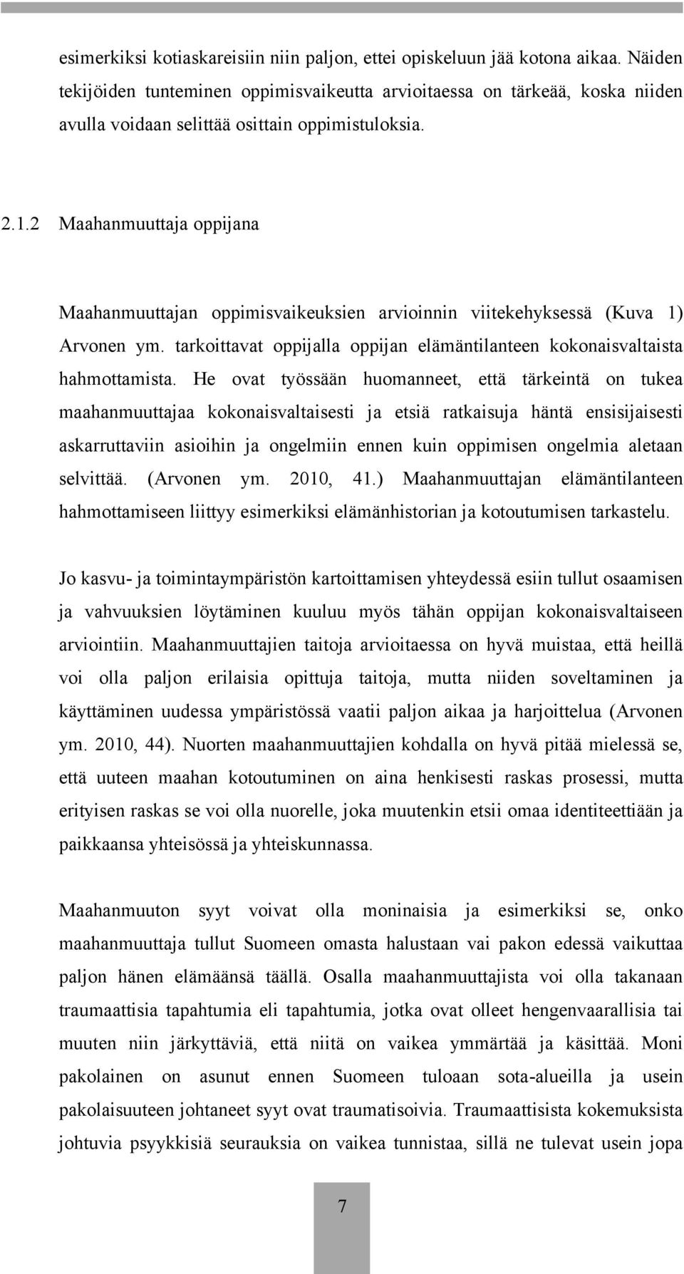 2 Maahanmuuttaja oppijana Maahanmuuttajan oppimisvaikeuksien arvioinnin viitekehyksessä (Kuva 1) Arvonen ym. tarkoittavat oppijalla oppijan elämäntilanteen kokonaisvaltaista hahmottamista.