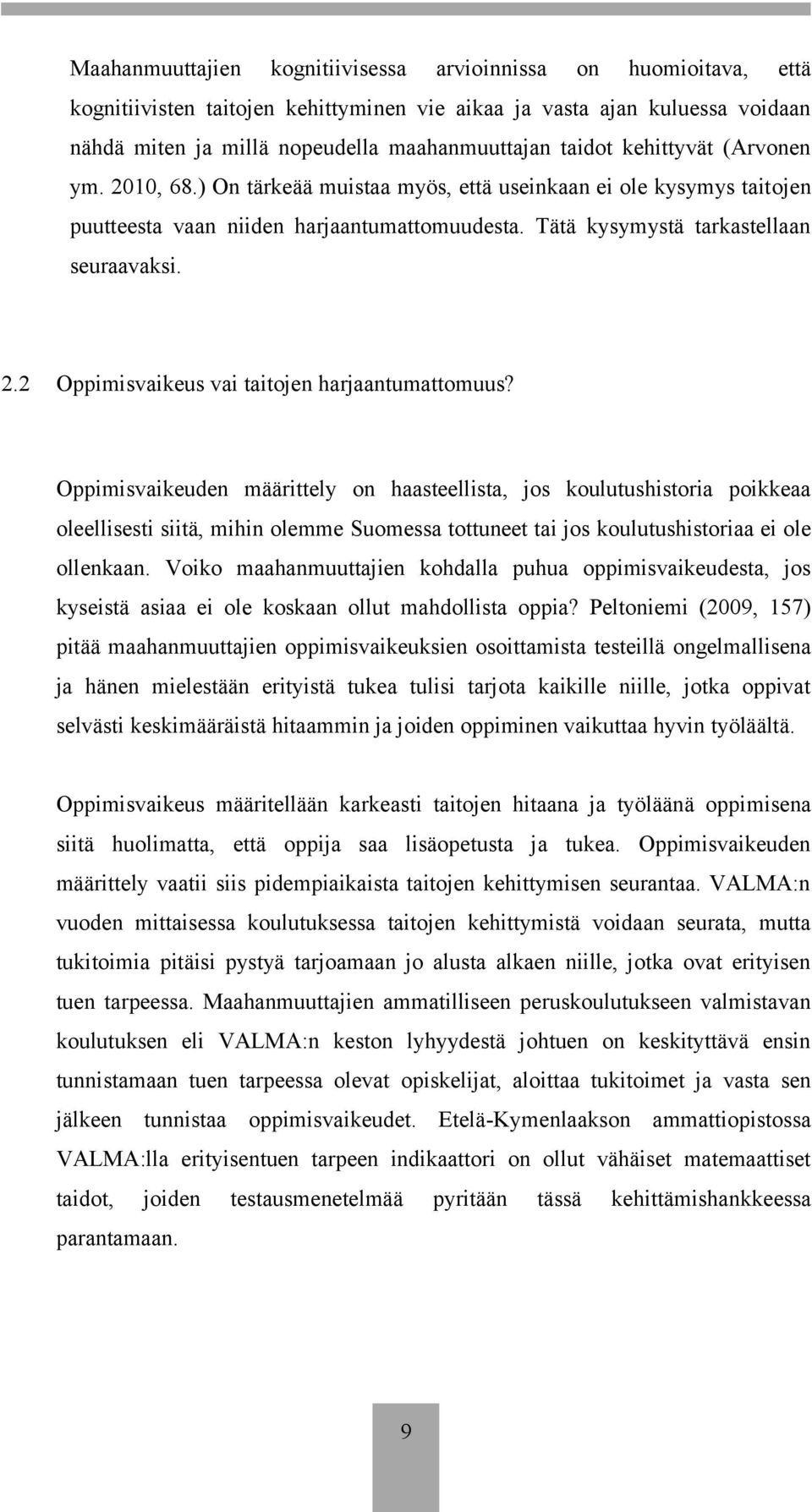 Oppimisvaikeuden määrittely on haasteellista, jos koulutushistoria poikkeaa oleellisesti siitä, mihin olemme Suomessa tottuneet tai jos koulutushistoriaa ei ole ollenkaan.