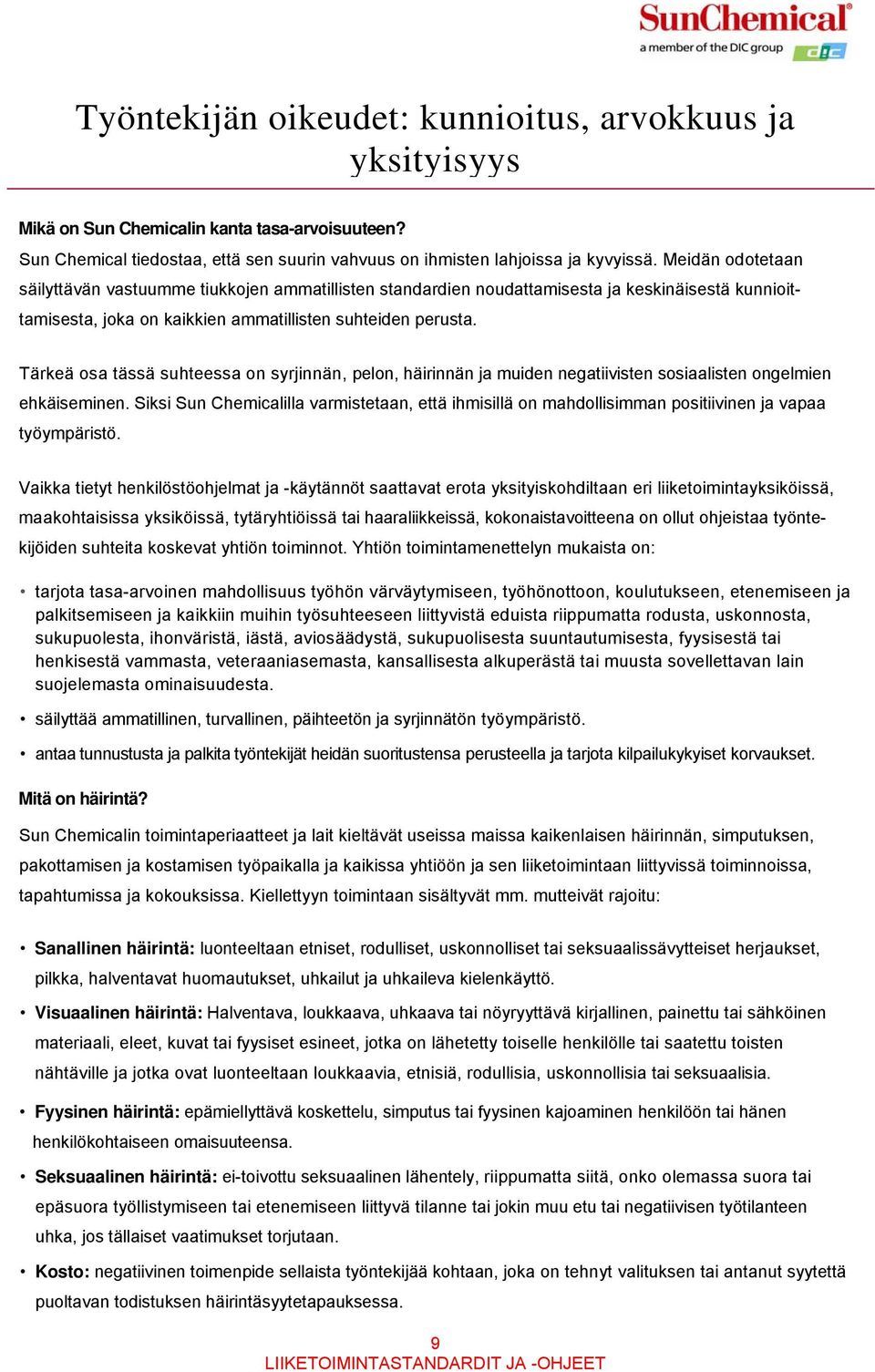 Tärkeä osa tässä suhteessa on syrjinnän, pelon, häirinnän ja muiden negatiivisten sosiaalisten ongelmien ehkäiseminen.