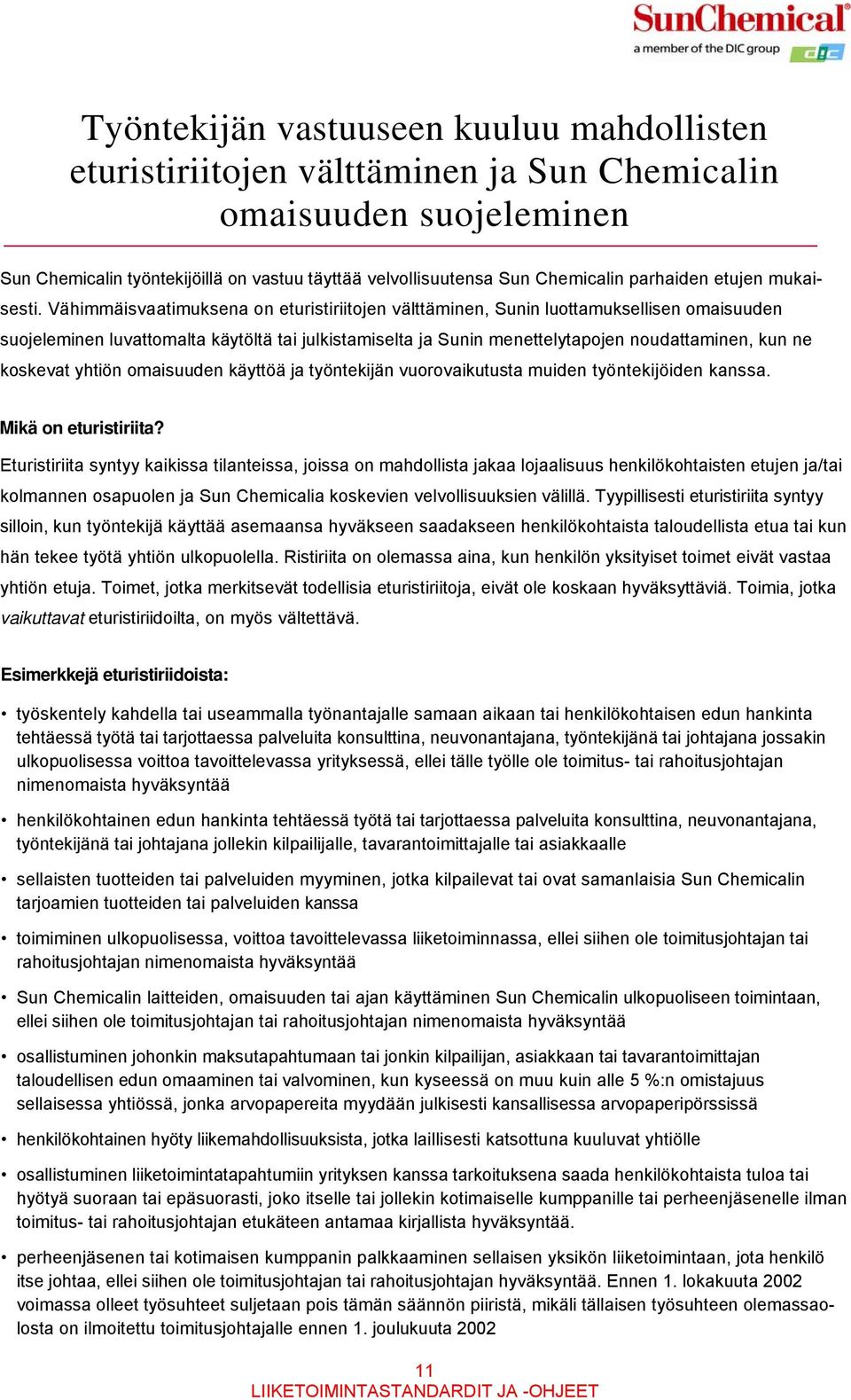 Vähimmäisvaatimuksena on eturistiriitojen välttäminen, Sunin luottamuksellisen omaisuuden suojeleminen luvattomalta käytöltä tai julkistamiselta ja Sunin menettelytapojen noudattaminen, kun ne