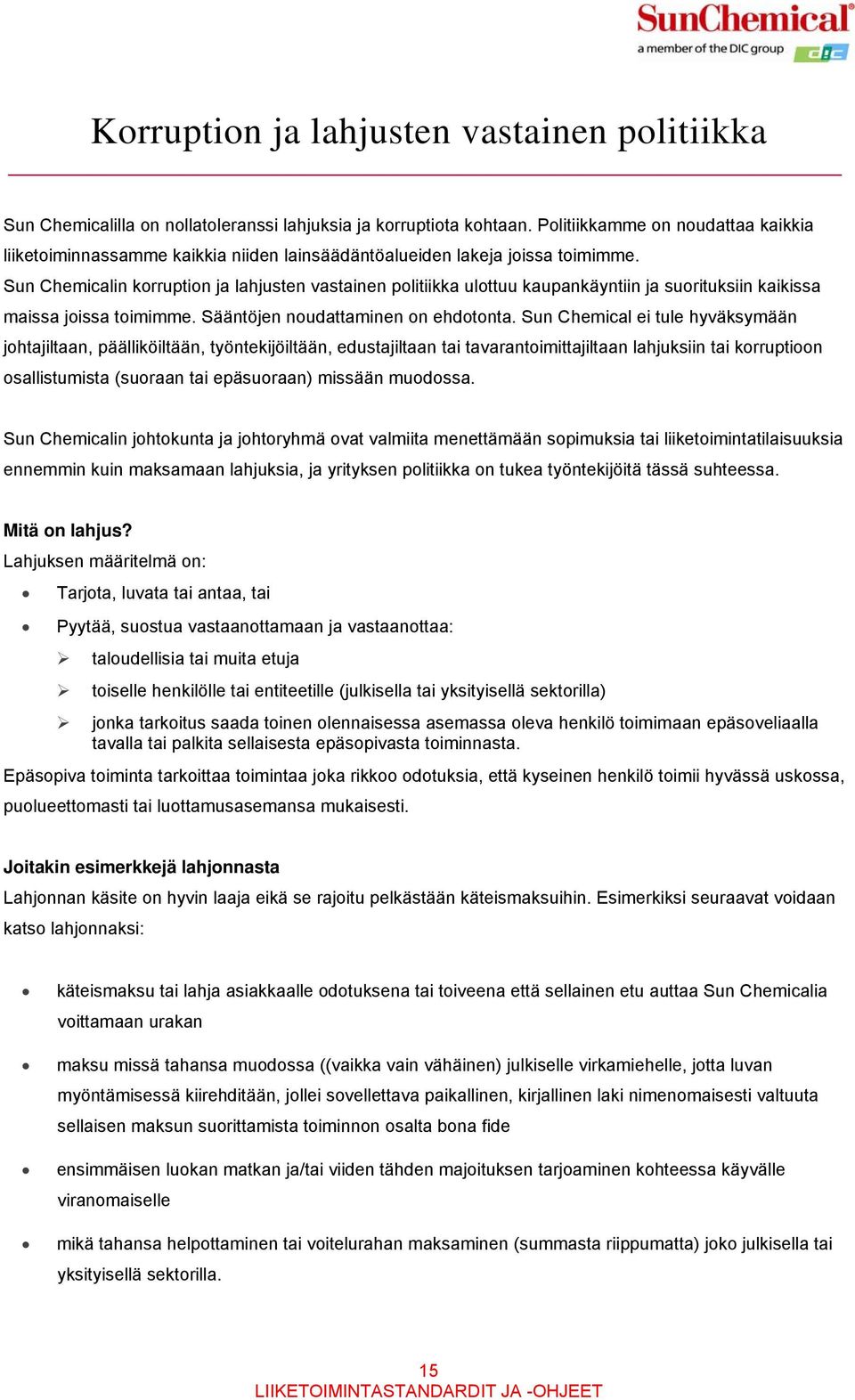 Sun Chemicalin korruption ja lahjusten vastainen politiikka ulottuu kaupankäyntiin ja suorituksiin kaikissa maissa joissa toimimme. Sääntöjen noudattaminen on ehdotonta.