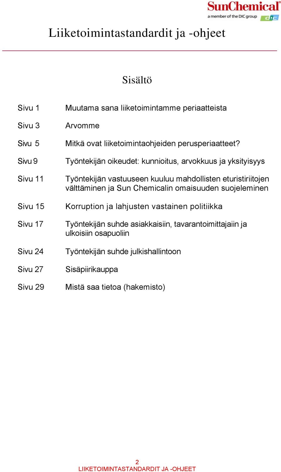 Työntekijän oikeudet: kunnioitus, arvokkuus ja yksityisyys Työntekijän vastuuseen kuuluu mahdollisten eturistiriitojen välttäminen ja Sun Chemicalin