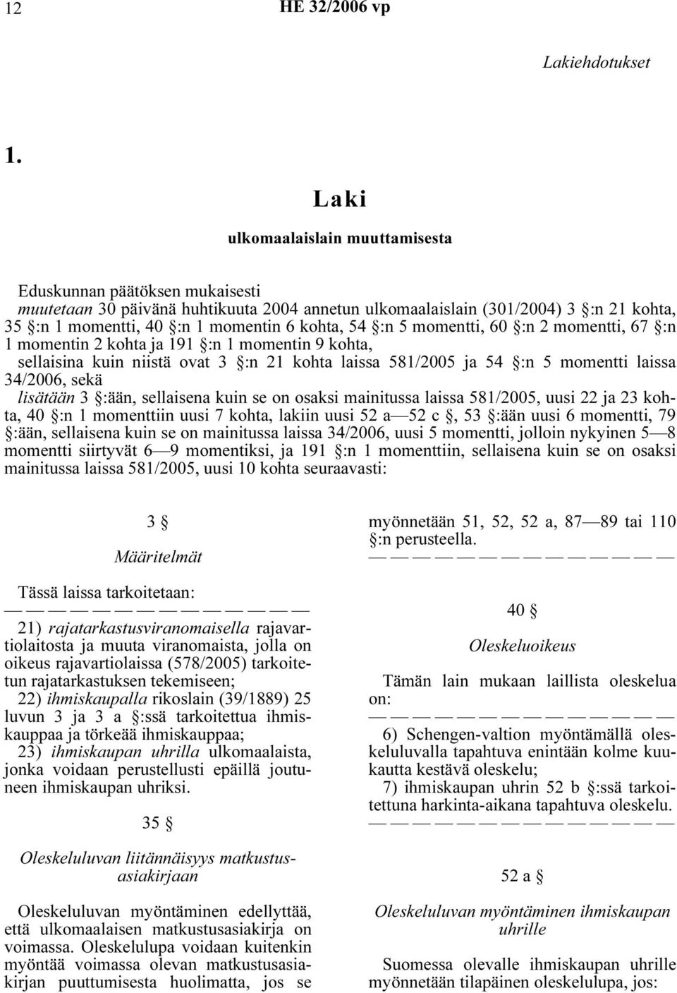 54 :n 5 momentti, 60 :n 2 momentti, 67 :n 1 momentin 2 kohta ja 191 :n 1 momentin 9 kohta, sellaisina kuin niistä ovat 3 :n 21 kohta laissa 581/2005 ja 54 :n 5 momentti laissa 34/2006, sekä lisätään