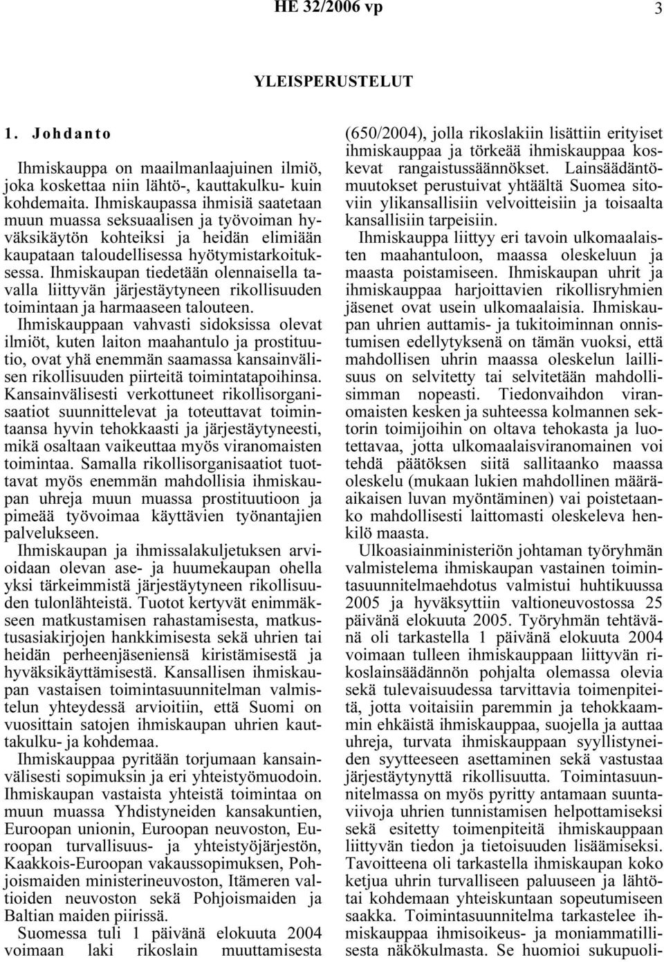 Ihmiskaupan tiedetään olennaisella tavalla liittyvän järjestäytyneen rikollisuuden toimintaan ja harmaaseen talouteen.
