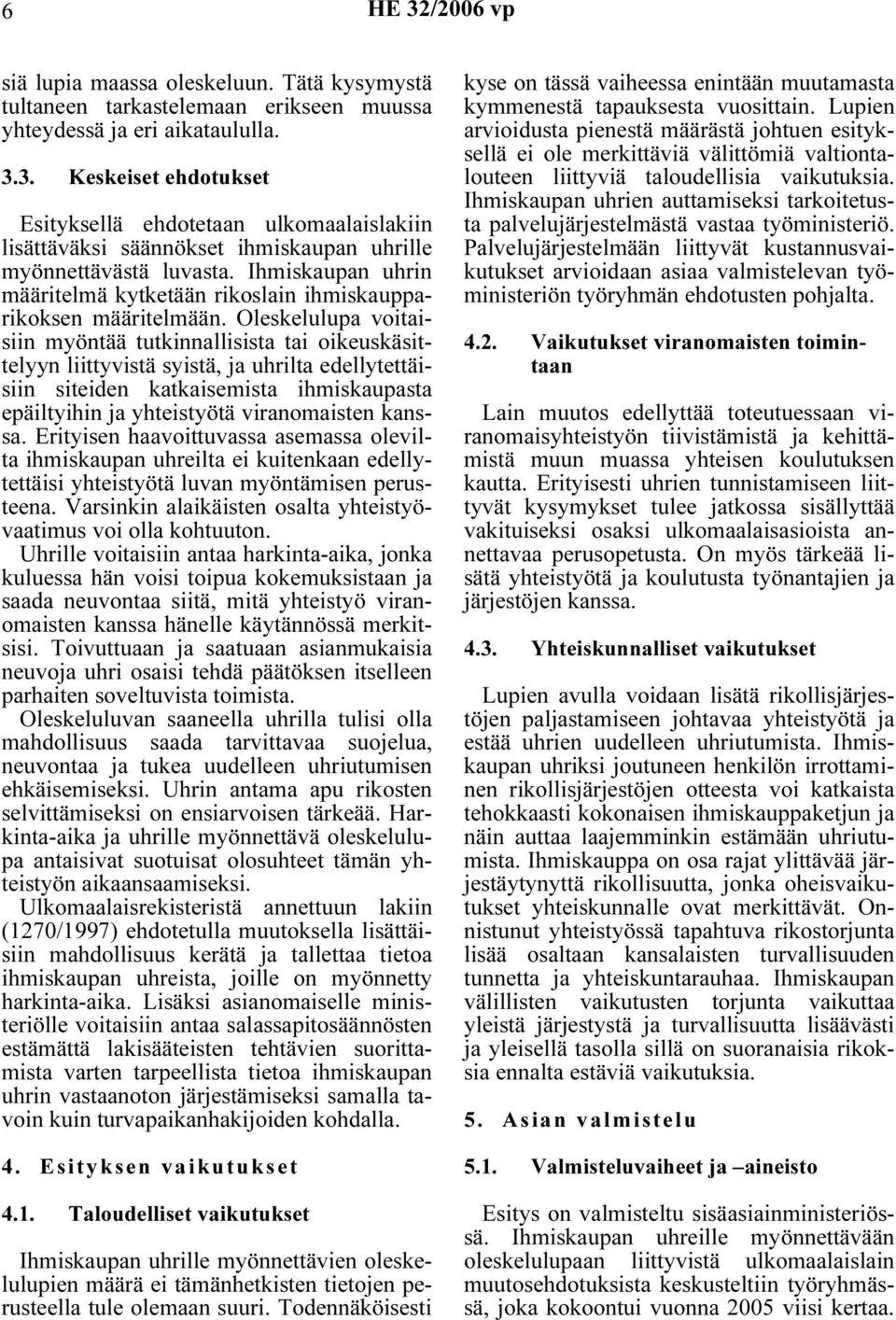 Ihmiskaupan uhrin määritelmä kytketään rikoslain ihmiskaupparikoksen määritelmään.