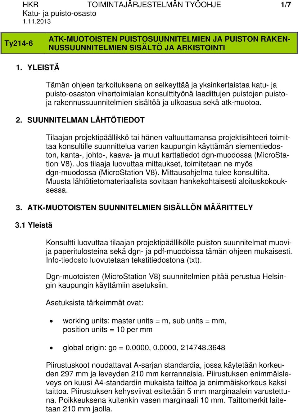 sekä atk-muotoa. 2.