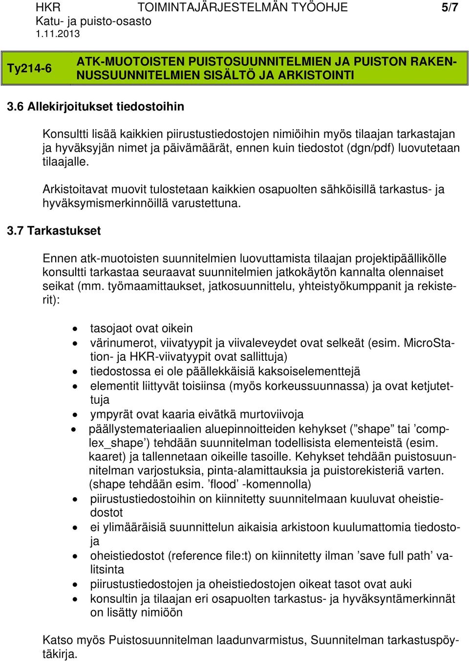 tilaajalle. Arkistoitavat muovit tulostetaan kaikkien osapuolten sähköisillä tarkastus- ja hyväksymismerkinnöillä varustettuna. 3.