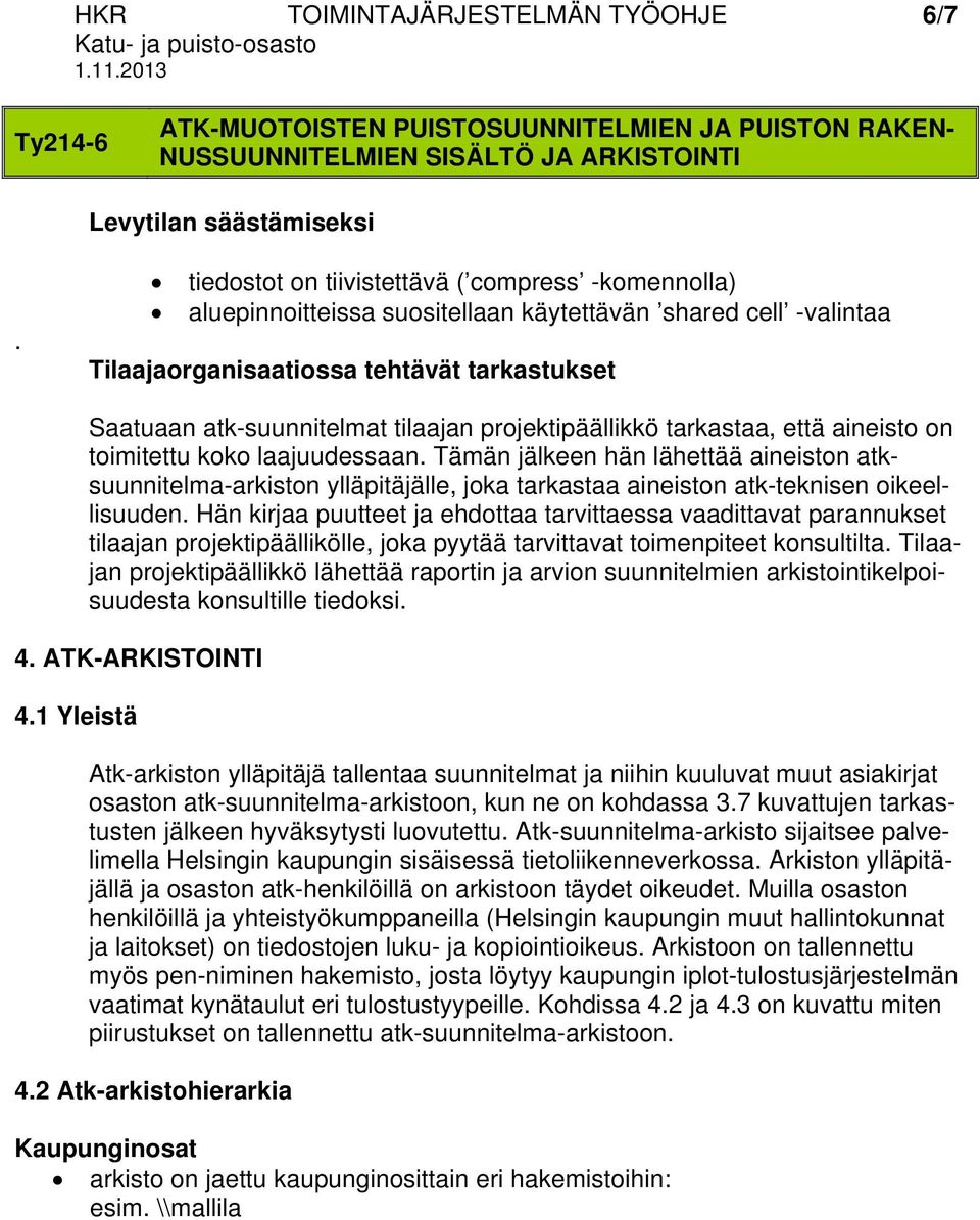 projektipäällikkö tarkastaa, että aineisto on toimitettu koko laajuudessaan.