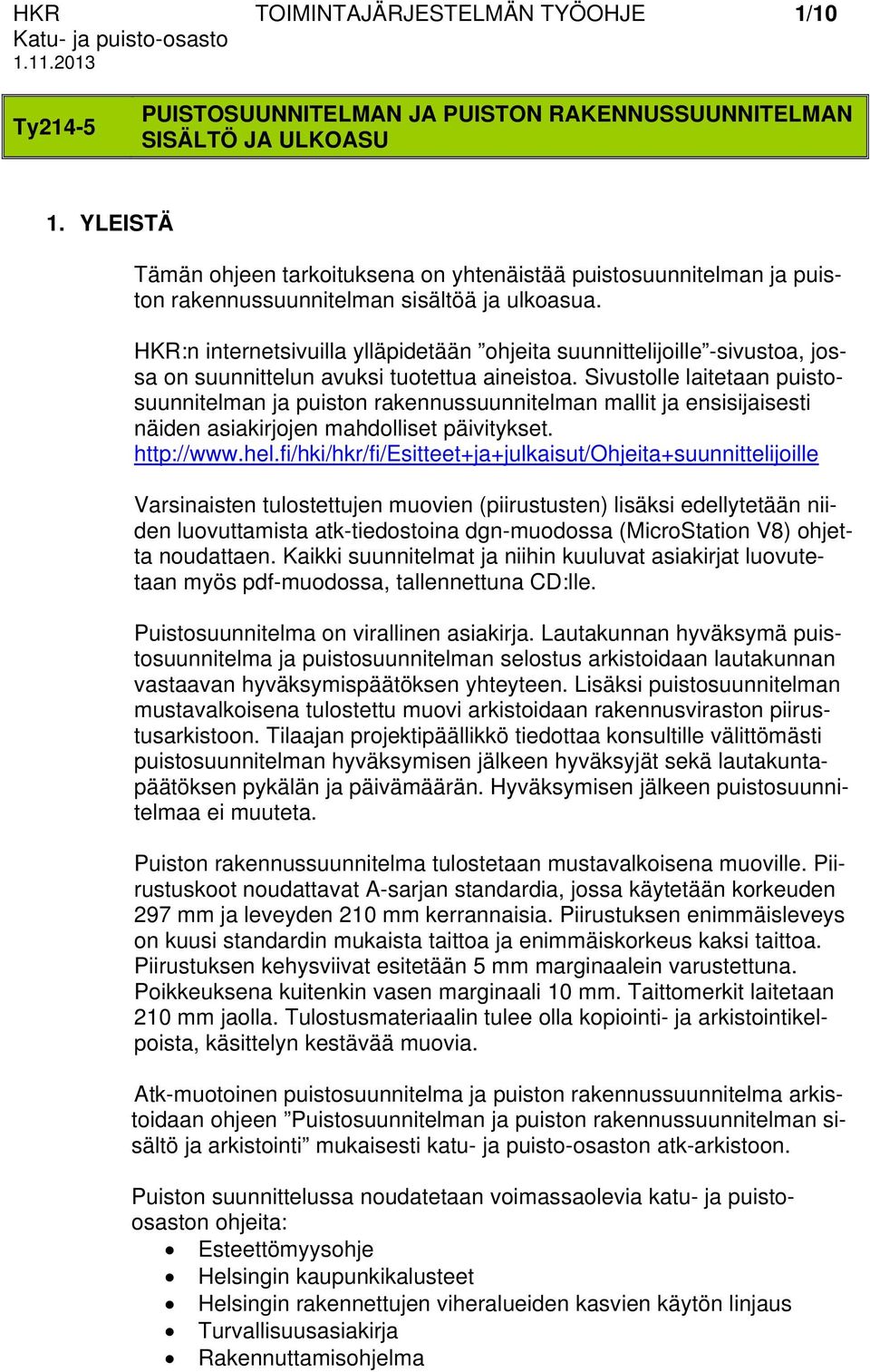 HKR:n internetsivuilla ylläpidetään ohjeita suunnittelijoille -sivustoa, jossa on suunnittelun avuksi tuotettua aineistoa.